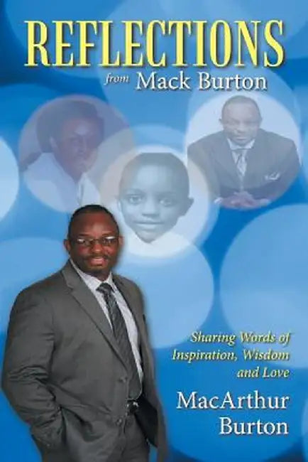 Reflections from Mack Burton: Sharing Words of Inspiration, Wisdom and Love by MacArthur Burton