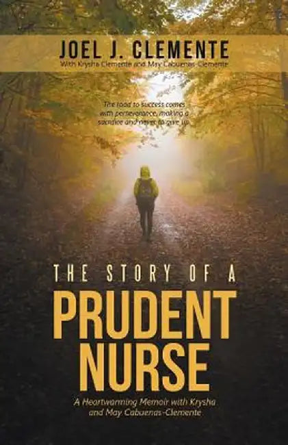 The Story of a Prudent Nurse: A Heartwarming Memoir with Krysha and May Cabuenas-Clemente by Joel J. Clemente