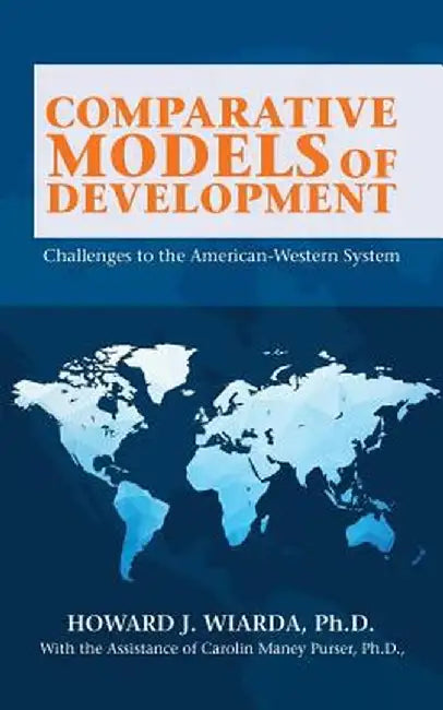 Comparative Models of Development: Challenges to the American-Western System by Howard J. Wiarda Ph. D.