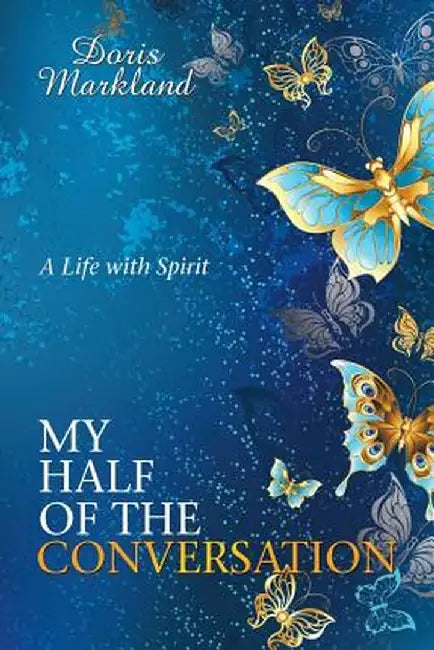 My Half of the Conversation: A Life with Spirit by Doris Markland