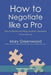 How to Negotiate Like a Pro: How to Resolve Anything, Anytime, Anywhere by Mary Greenwood