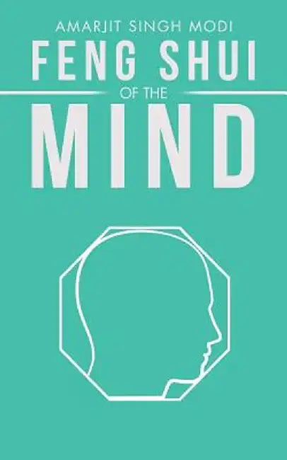 Feng Shui of the Mind by Amarjit Singh Modi