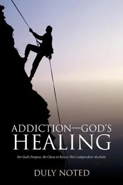 Addiction-God's Healing: For God's Purpose, He Chose to Rescue This Codependent Alcoholic by Glenn Whelan