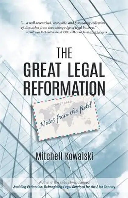 The Great Legal Reformation: Notes from the Field by Mitchell Kowalski