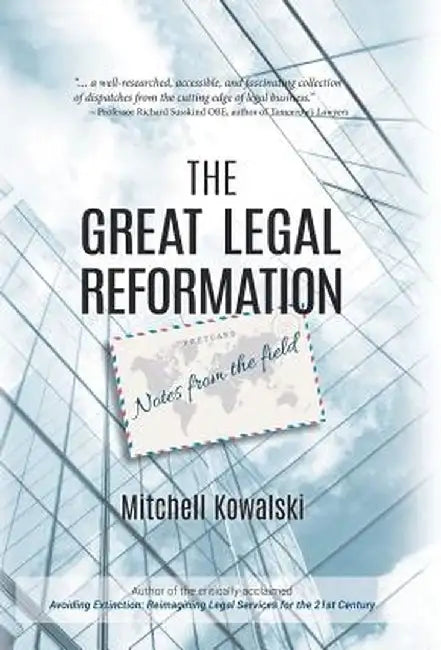 The Great Legal Reformation: Notes from the Field by Mitchell Kowalski