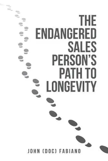 The Endangered Sales Person's Path to Longevity by John (Doc) Fabiano