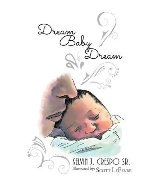 Dream, Baby, Dream by Kelvin J. Crespo Sr