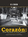 Corazón: From the Heart of Latin America: A Documentary Journey Through Mexico, Central America, and the Andes by W. R. Stanton