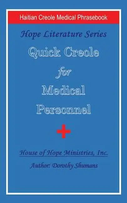 Quick Creole for Medical Personnel: Hope Literature, Haitian Creole Medical Phrasebook by Dorothy Shumans