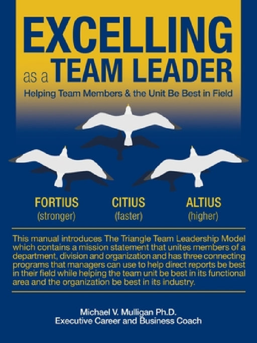 Excelling as a Team Leader: Helping Team Members & the Unit Be Best in Field by Michael V. Mulligan
