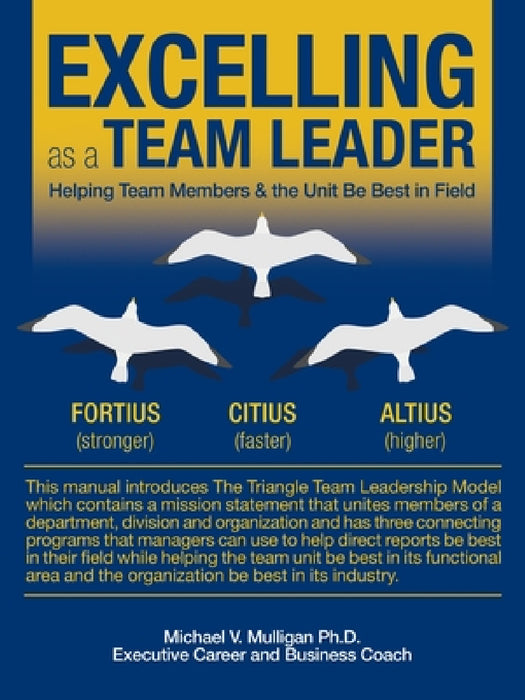 Excelling as a Team Leader: Helping Team Members & the Unit Be Best in Field by Michael V. Mulligan