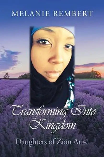 Transforming Into Kingdom: Daughters of Zion Arise by Melanie Rembert