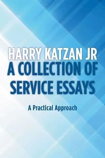 A Collection of Service Essays: A Practical Approach by Harry Katzan Jr