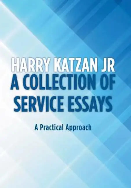 A Collection of Service Essays: A Practical Approach by Harry Katzan Jr