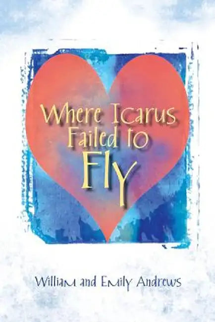 Where Icarus Failed to Fly by William Andrews
