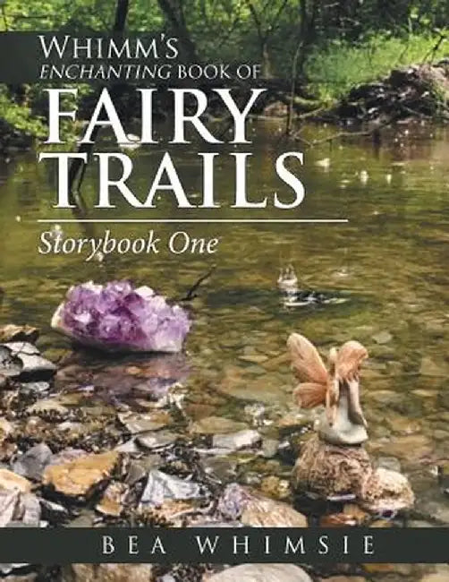 Whimm's Enchanting Book of Fairy Trails: Story One by Bea Whimsie