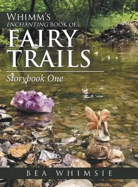 Whimm's Enchanting Book of Fairy Trails: Story One by Bea Whimsie