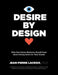 Desire by Design: What Data-Driven Marketers Should Know about Driving Desire for Their Brands by Jean-Pierre LaCroix