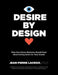 Desire by Design: What Data-Driven Marketers Should Know about Driving Desire for Their Brands by Jean-Pierre LaCroix