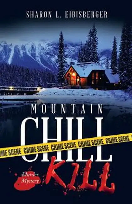 Mountain Chill Kill: A Murder Mystery by Sharon L. Eibisberger