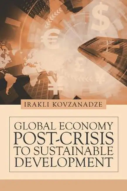 Global Economy: Post-Crisis to Sustainable Development by Irakli Kovzanadze