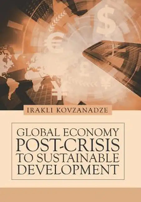 Global Economy: Post-Crisis to Sustainable Development by Irakli Kovzanadze
