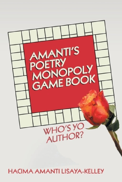 Amanti's Poetry Monopoly Game Book: Who's Yo Author? by Hacima Amanti Lisaya-Kelley