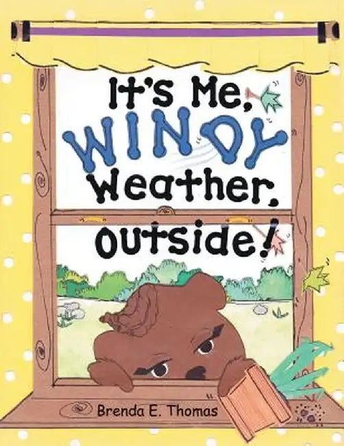 It's Me, Windy Weather, Outside! by Brenda E. Thomas