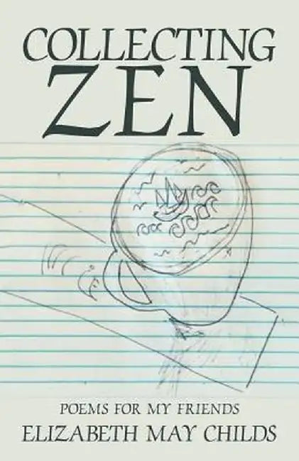 Collecting Zen: Poems for My Friends by Elizabeth May Childs