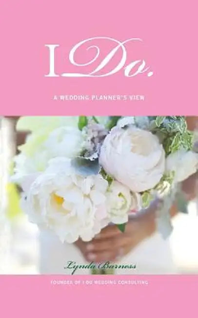 I Do: A Wedding Planner's View by Lynda Barness