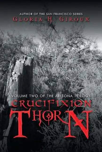 Crucifixion Thorn: Volume Two of the Arizona Trilogy by Gloria H. Giroux