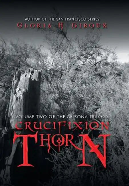 Crucifixion Thorn: Volume Two of the Arizona Trilogy by Gloria H. Giroux