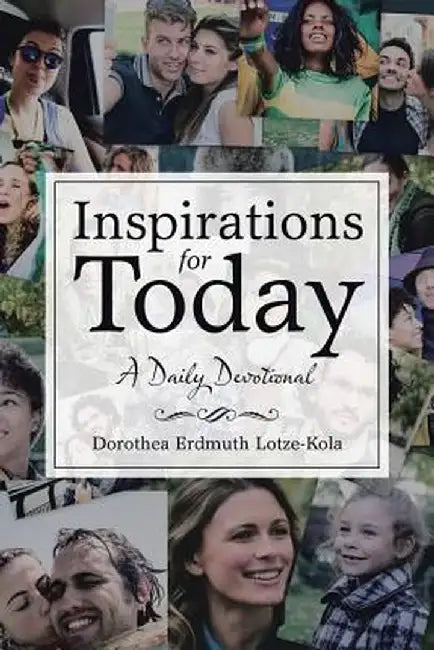 Inspirations for Today: A Daily Devotional by Dorothea Erdmuth Lotze-Kola