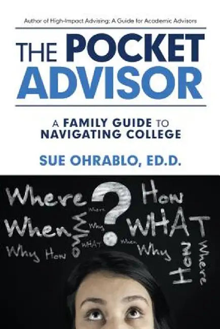 The Pocket Advisor: A Family Guide to Navigating College by Sue Ohrablo
