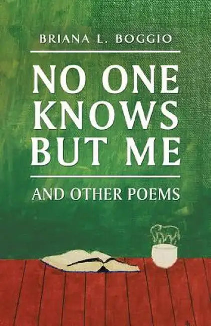 No One Knows But Me: And Other Poems by Briana L. Boggio