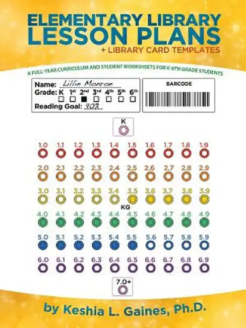 Elementary Library Lesson Plans: A Full-Year Curriculum and Student Worksheets for K-6th Grade Students by Keshia L. Gaines