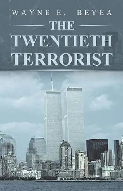 The Twentieth Terrorist by Wayne E. Beyea