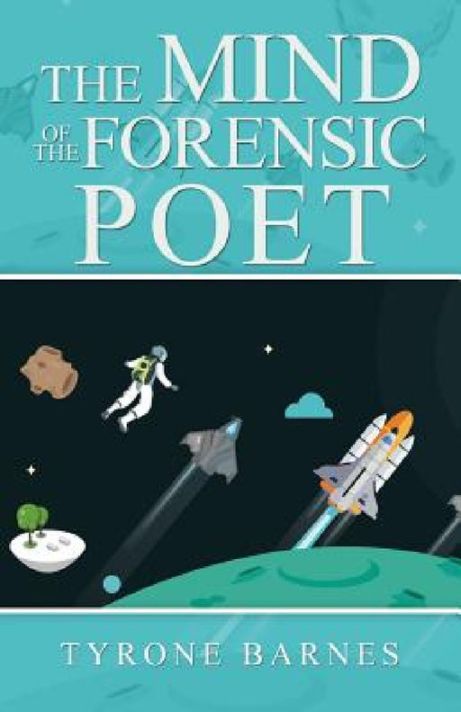 The Mind of the Forensic Poet by Tyrone Barnes