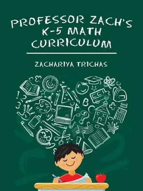 Professor Zach's K-5 Math Curriculum by Zachariya Trichas