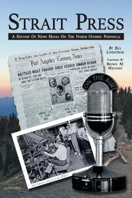 Strait Press: A History of the News Media on the North Olympic Peninsula by Bill Lindstrom