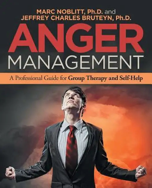 Anger Management: A Professional Guide for Group Therapy and Self-Help by Marc Noblitt