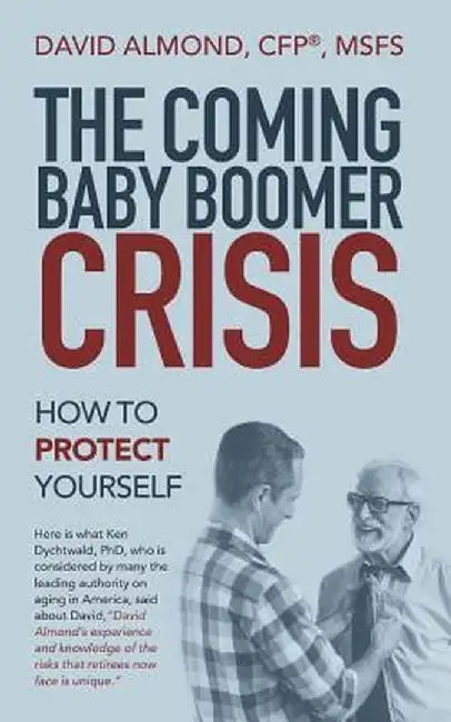 The Coming Baby Boomer Crisis: How to Protect Yourself by David Almond Cfp(r) Msfs