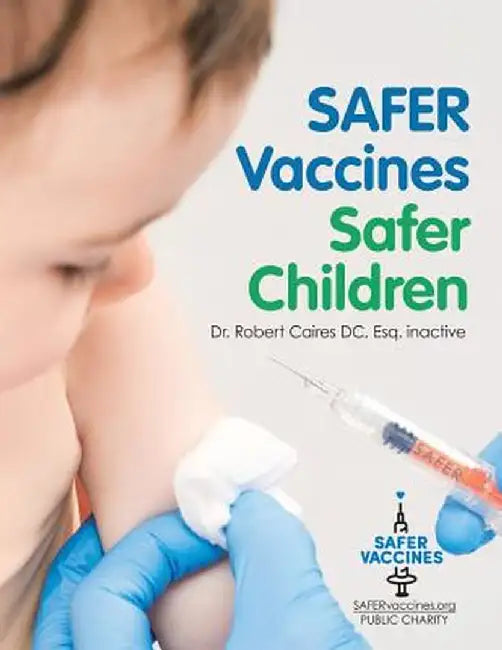 Safer Vaccines, Safer Children by Esq Inactive Dr Robert Caires DC