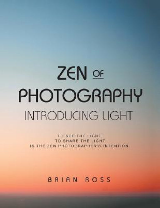 Zen of Photography: Introducing Light by Brian Ross