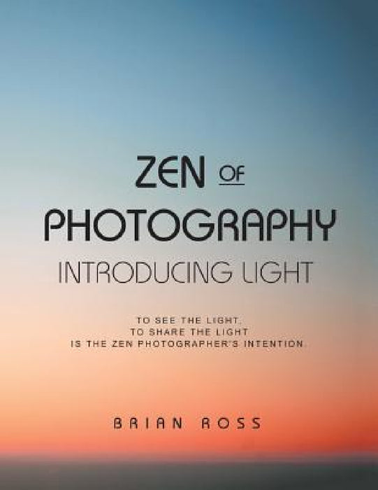 Zen of Photography: Introducing Light by Brian Ross