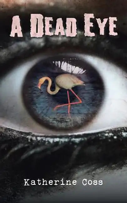 A Dead Eye by Katherine Coss