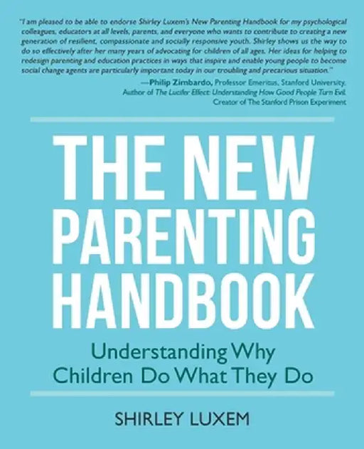 The New Parenting Handbook: Understanding Why Children Do What They Do by Shirley Luxem