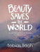 Beauty Saves the World: A Contemplative Art Reveal By: Tobias Taoh by Tobias Taoh