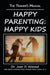 Happy Parenting: Happy Kids: The Trainer's Manual by Dr Joan D. Atwood