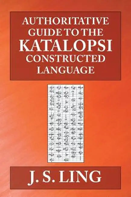Authoritative Guide to the Katalopsi Constructed Language by J. S. Ling